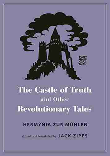 The Castle of Truth and Other Revolutionary Tales (Oddly Modern Fairy Tales 23)