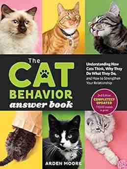 The Cat Behavior Answer 2nd Edition: Understanding How Cats Think Why They Do What They Do and How to Strengthen Our Relationships with Them