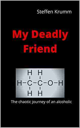 My Deadly Friend: The chaotic journey of an alcoholic