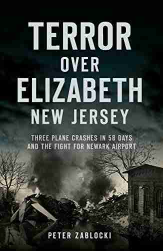 Terror over Elizabeth New Jersey: Three Plane Crashes in 58 Days and the Fight for Newark Airport (Disaster)