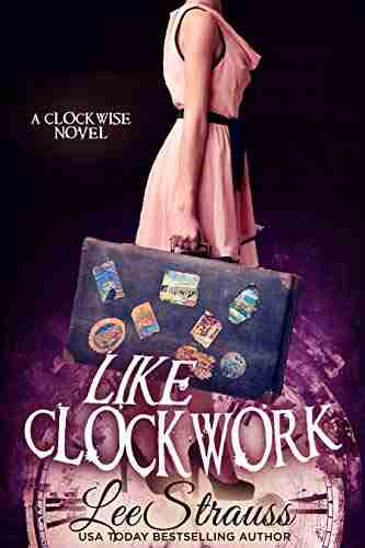 LIKE CLOCKWORK: A Young Adult Time Travel Romance (The Clockwise 3)