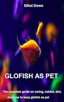 GLOFISH AS PET: The Complete Guide On Caring Habitat Diet And How To Keep Glofish As Pet