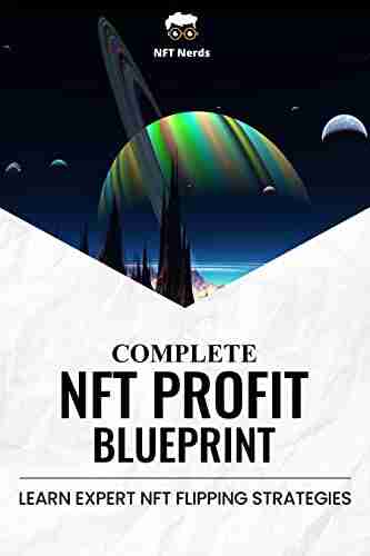 The Complete NFT Profits Blueprint (Beginner To Expert NFT Flipping): By NFTnerd