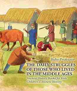 The Daily Struggles of Those Who Lived in the Middle Ages Ancient History for Kids Children s Ancient History