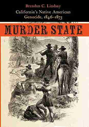 Murder State: California s Native American Genocide 1846 1873