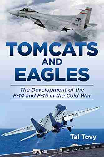 Tomcats and Eagles: The Development of the F 14 and F 15 in the Cold War (History of Military Aviation)