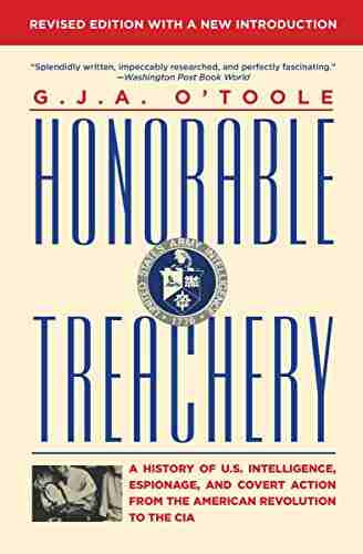 Honorable Treachery: A History of U S Intelligence Espionage and Covert Action from the American Revolution to the CIA