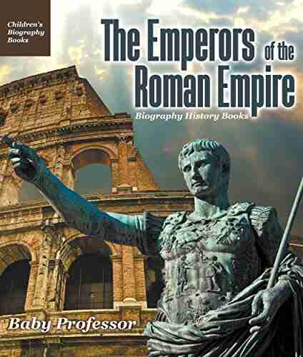 The Emperors of the Roman Empire Biography History Children s Historical Biographies