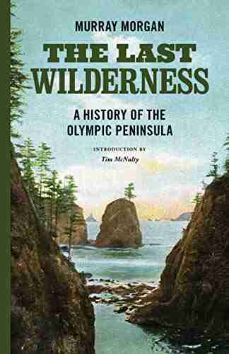 The Last Wilderness: A History Of The Olympic Peninsula