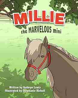 Millie The Marvelous Mini: How A Miniature Horse Helps Boys And Girls Every Day