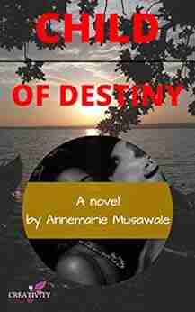 Child Of Destiny Annemarie Musawale