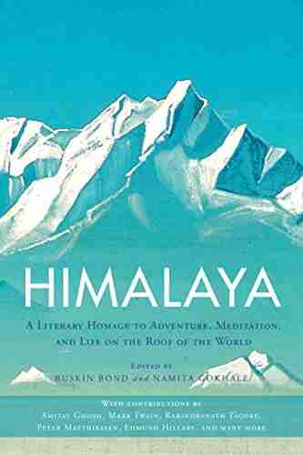 Himalaya: A Literary Homage to Adventure Meditation and Life on the Roof of the World