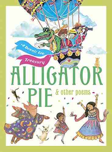 Alligator Pie And Other Poems: A Dennis Lee Treasury