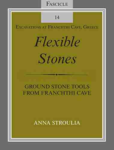 Flexible Stones: Ground Stone Tools From Franchthi Cave Fascicle 14 Excavations At Franchthi Cave Greece