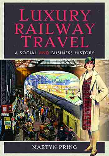 Luxury Railway Travel: A Social And Business History