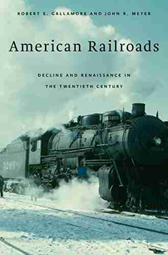 American Railroads: Decline And Renaissance In The Twentieth Century