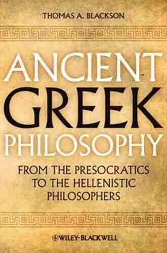 Ancient Greek Philosophy: From The Presocratics To The Hellenistic Philosophers