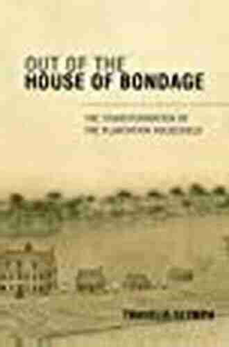 Out of the House of Bondage: The Transformation of the Plantation Household