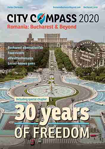 City Compass Romania: Bucharest Beyond 2020 travel guide: The feel at home guide to Romania enjoyed by tourists expats locals