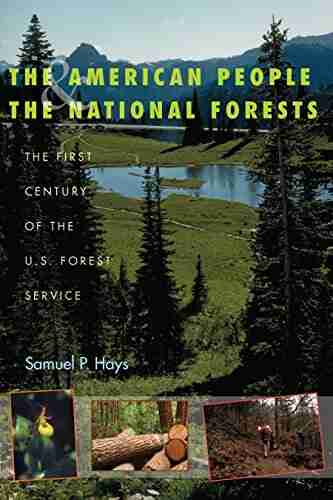 The American People And The National Forests: The First Century Of The U S Forest Service