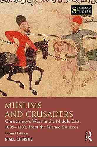 Muslims And Crusaders: Christianity S Wars In The Middle East 1095 1382 From The Islamic Sources (Seminar Studies)