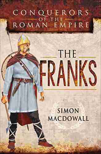 The Franks (Conquerors Of The Roman Empire)