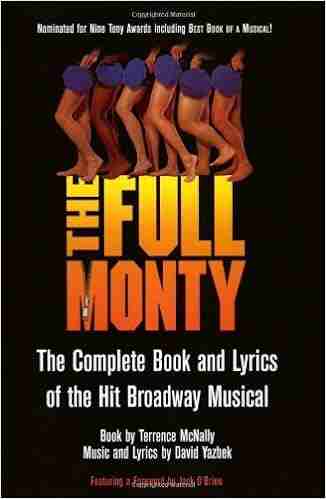 The Full Monty The Complete And Lyrics Of The Hit Broadway Musical (Applause Libretto Library)