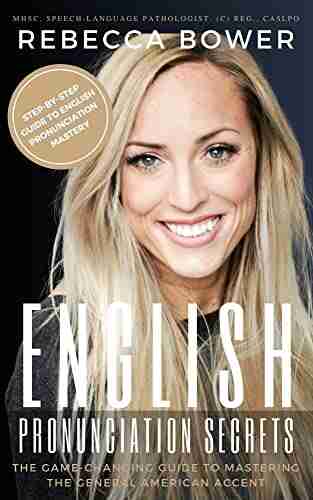 English Pronunciation Secrets: The Game Changing Guide to Mastering the General American Accent