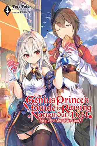 The Genius Prince s Guide to Raising a Nation Out of Debt (Hey How About Treason?) Vol 4 (light novel) (Genius Prince s Guide to Raising a Nation Out of Debt Hey How About Treason?)