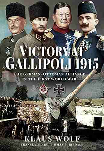 Victory At Gallipoli 1915: The German Ottoman Alliance In The First World War