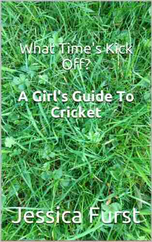 What Time S Kick Off? A Girl S Guide To Cricket