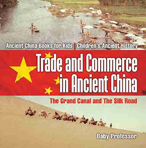 Trade And Commerce In Ancient China : The Grand Canal And The Silk Road Ancient China For Kids Children S Ancient History