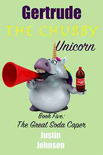 for Kids: Gertrude the Chubby Unicorn:The Great Soda Caper: A fun filled fantasy adventure chapter with mystery humor and unicorns for kids ages 6 8 9 12