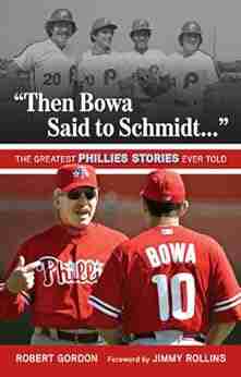 Then Bowa Said To Schmidt : The Greatest Phillies Stories Ever Told (Best Sports Stories Ever Told)