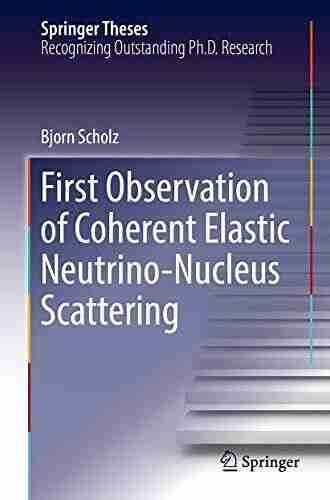 First Observation Of Coherent Elastic Neutrino Nucleus Scattering (Springer Theses)