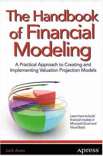 The Handbook of Financial Modeling: A Practical Approach to Creating and Implementing Valuation Projection Models