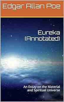 Eureka (Annotated): An Essay On The Material And Spiritual Universe