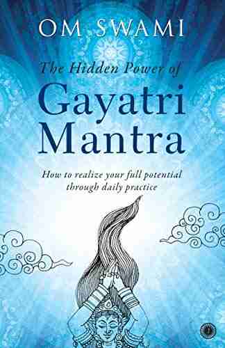 The Hidden Power of Gayatri Mantra: Realize your full potential through daily practice