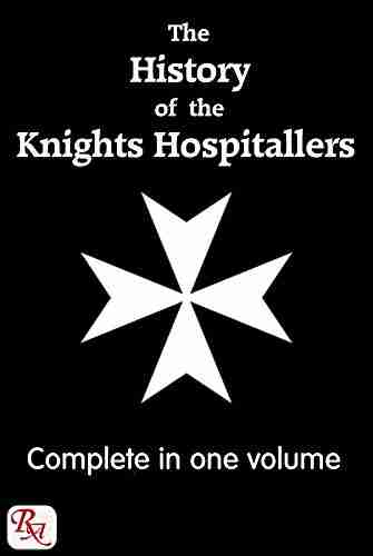 The History Of The Knights Hospitallers Of St John Of Jerusalem Complete In 1 Volume