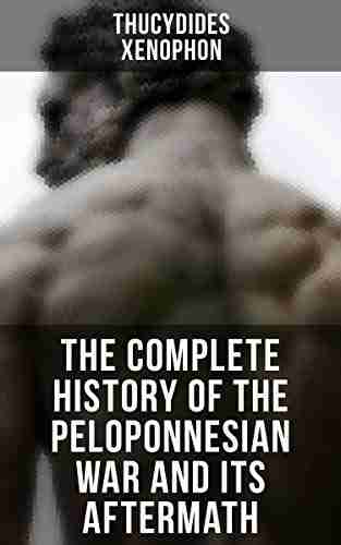 The Complete History of the Peloponnesian War and Its Aftermath: The History of the Peloponnesian War Hellenica