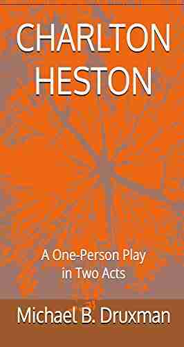 CHARLTON HESTON: A One Person Play in Two Acts (The Hollywood Legends 32)