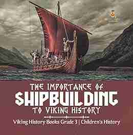 The Importance Of Shipbuilding To Viking History Viking History Grade 3 Children S History