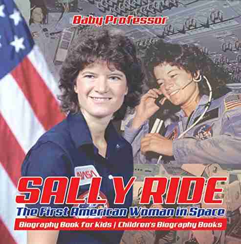 Sally Ride : The First American Woman in Space Biography for Kids Children s Biography