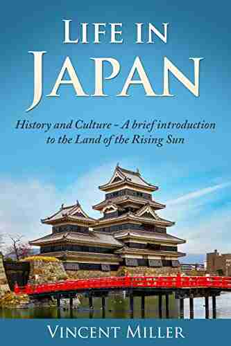 Life In Japan: History And Culture: A Brief Introduction To The Land Of The Rising Sun