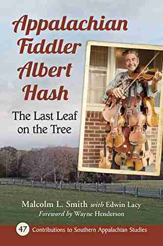 Appalachian Fiddler Albert Hash: The Last Leaf On The Tree (Contributions To Southern Appalachian Studies 47)