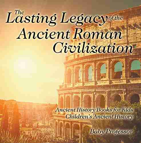 The Lasting Legacy Of The Ancient Roman Civilization Ancient History For Kids Children S Ancient History