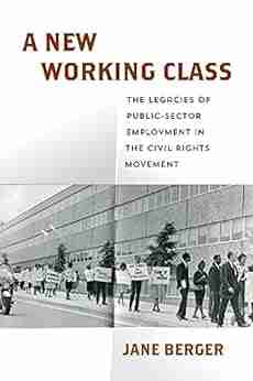 A New Working Class: The Legacies Of Public Sector Employment In The Civil Rights Movement (Politics And Culture In Modern America)