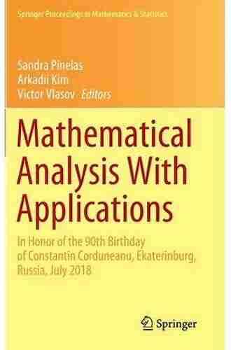 Mathematical Analysis With Applications: In Honor of the 90th Birthday of Constantin Corduneanu Ekaterinburg Russia July 2018 (Springer Proceedings in Mathematics Statistics 318)