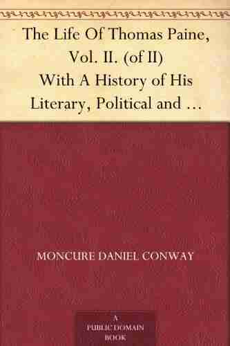 The Life Of Thomas Paine Vol II (of II) With A History Of His Literary Political And Religious Career In America France And England