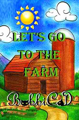 Let s Go to the Farm: A Beautifully Illustrated Rhyming Picture for Children of all Ages